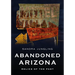 Abandoned Arizona: Relics of the Past