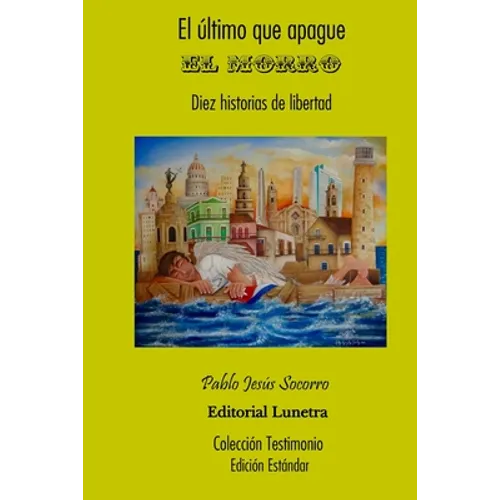 El último que apague el Morro: Diez historias de Libertad - Edición Estándar