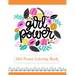 Girl Power Coloring Book: An Inspirational Coloring Book for Teenage Girls, Tweens and Young Women with Motivational and Uplifting Quotes