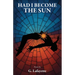 Had I Become the Sun