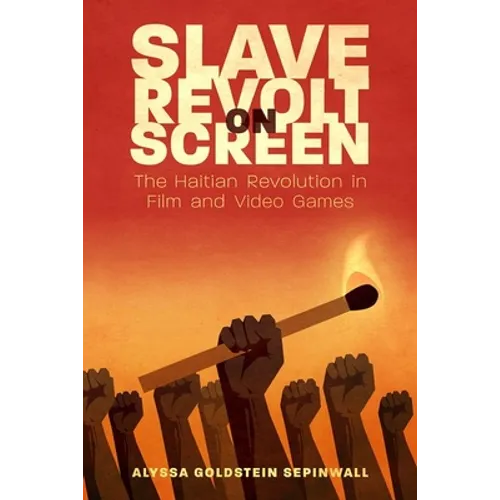 Slave Revolt on Screen: The Haitian Revolution in Film and Video Games