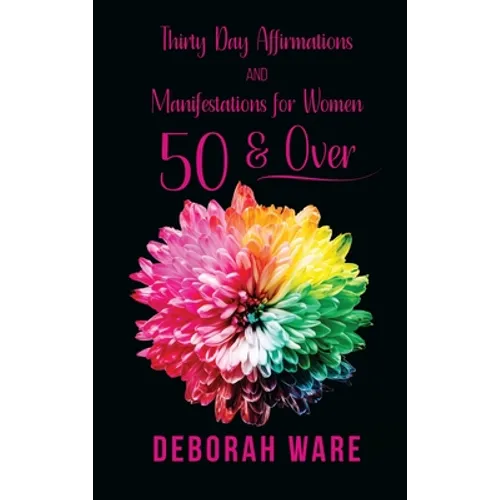 Thirty Day Affirmations And Manifestations for Women 50 & Over