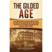 The Gilded Age: A Captivating Guide to an Era in American History That Overlaps the Reconstruction Era and Coincides with Parts of the Victorian Era i