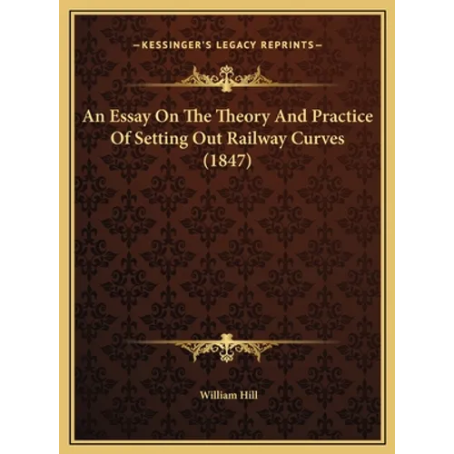 An Essay On The Theory And Practice Of Setting Out Railway Curves (1847)