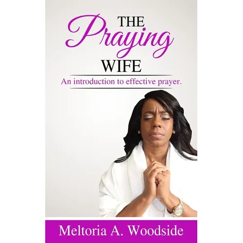 Praying Wife: An introduction to effective prayer.