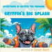 Adventures of Gryffin the Frenchie: Gryffin's Big Splash