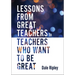 Lessons from Great Teachers to Teachers Who Want to Be Great: (Essential Qualities of Great Teachers)