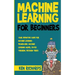 Machine Learning: For Beginners - Your Definitive Guide For Machine Learning Framework, Machine Learning Model, Bayes Theorem, Decision Trees