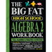 The Big Fat High School Algebra 2 Workbook: 400+ Algebra 2 Practice Exercises