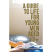 A Guide to Life for Young Men Aged 13+
