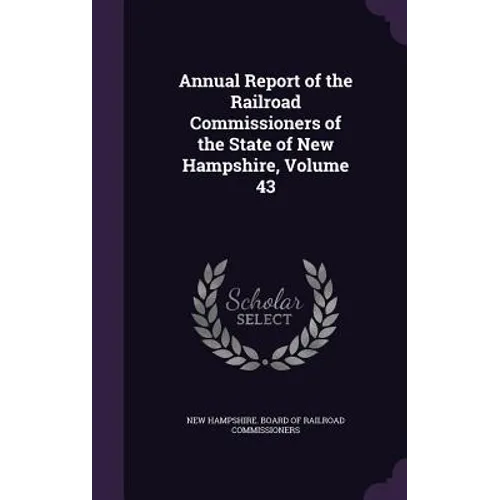 Annual Report of the Railroad Commissioners of the State of New Hampshire, Volume 43