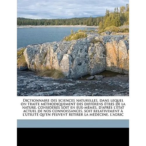 Dictionnaire Des Sciences Naturelles, Dans Lequel on Traite M Thodiquement Des Diff Rens Tres de La Nature, Consid R S Soit En Eux-M Mes, D'Apr S L' T