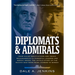 Diplomats & Admirals: From Failed Negotiations and Tragic Misjudgments to Powerful Leaders and Heroic Deeds, the Untold Story of the Pacific War from