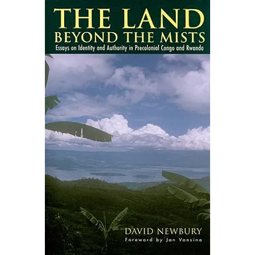 The Land beyond the Mists: Essays on Identity and Authority in Precolonial Congo and Rwanda