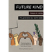 Future Kind: Essays on raising the generation our world needs