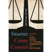 Smarter Crime Control: A Guide to a Safer Future for Citizens, Communities, and Politicians