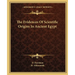 The Evidences Of Scientific Origins In Ancient Egypt