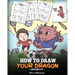 How To Draw Your Dragon (Sports): Learn How to Draw Cute Dragons Playing Fun Sports. A Fun and Easy Step by Step Guide To Draw Dragons and Teach Popul