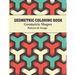Geometric Coloring Book: Optical illusion, Geometric Shapes and Patterns Coloring Book for adults relaxing