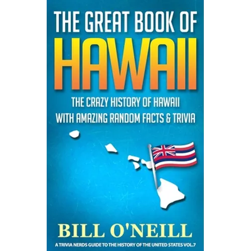 The Great Book of Hawaii: The Crazy History of Hawaii with Amazing Random Facts & Trivia