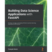 Building Data Science Applications with FastAPI: Develop, manage, and deploy efficient machine learning applications with Python