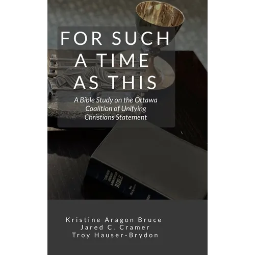 For Such a Time as This: A Bible Study on the Ottawa Coalition of Unifying Christians Statement