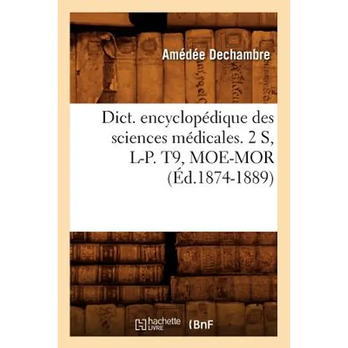 Dict. Encyclopédique Des Sciences Médicales. 2 S, L-P. T9, Moe-Mor (Éd.1874-1889)