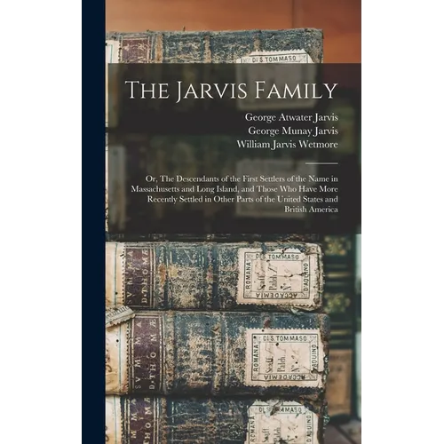 The Jarvis Family: Or, The Descendants of the First Settlers of the Name in Massachusetts and Long Island, and Those who Have More Recent
