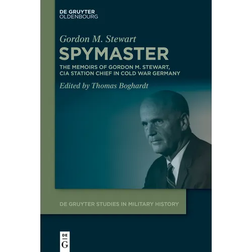 Spymaster: The Memoirs of Gordon M. Stewart, CIA Station Chief in Cold War Germany