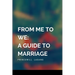 From Me to We: A Guide to Marriage