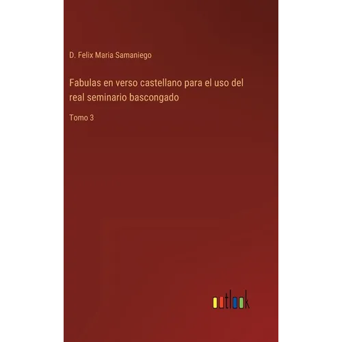 Fabulas en verso castellano para el uso del real seminario bascongado: Tomo 3