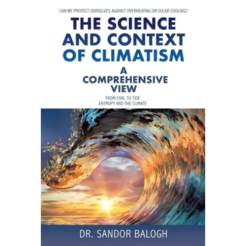 The Science and Context of Climatism: A COMPREHENSIVE VIEW Can we protect ourselves against overheating or solar cooling? From Coal to Tide Entropy an