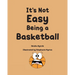 It's Not Easy Being a Basketball