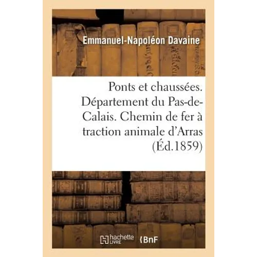 Ponts et chaussées. Département du Pas-de-Calais. Avant-projet d'un chemin de fer à traction animale: d'Arras à Étaples ou Verton avec embranchements