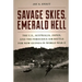 Savage Skies, Emerald Hell: The U.S., Australia, Japan, and the Ferocious Air Battle for New Guinea in World War II