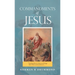 Commandments of Jesus: "Teaching Them to Observe All Things That I Have Commanded You ..."