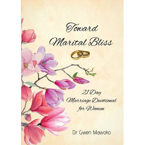 Toward Marital Bliss: 21 Day Marriage Devotional for Women