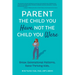 Parent the Child You Have, Not the Child You Were: Break Generational Patterns. Raise Thriving Kids.