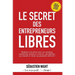 Le Secret des Entrepreneurs Libres: Réalisez vos rêves et devenez un Entrepreneur Libre, avec un système marketing simple, testé et éprouvé, qui fidél