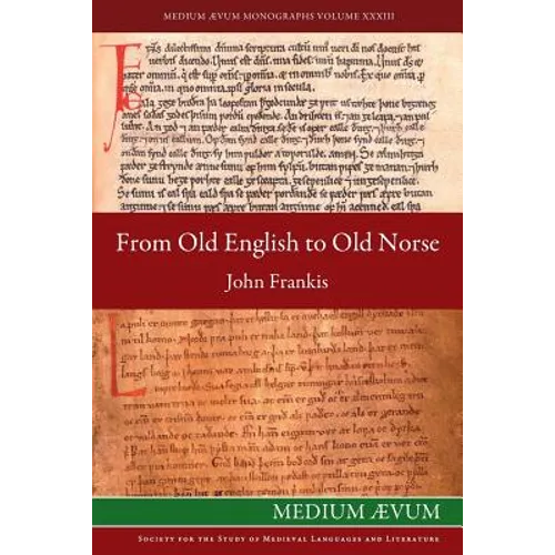 From Old English to Old Norse: A Study of Old English Texts Translated into Old Norse with an Edition of the English and Norse Versions of Ælfric's D