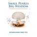 Small Pearls Big Wisdom: 365 reflections on the heart of being human
