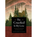 The Crucified Is My Love: Morning and Evening Devotions for the Holy Season of Lent