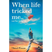 When Life tricked me