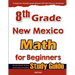 8th Grade New Mexico Math for Beginners: Standardized Testing and Home Schooling Study Guide
