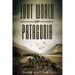Lost World Of Patagonia: A Dinosaur Thriller