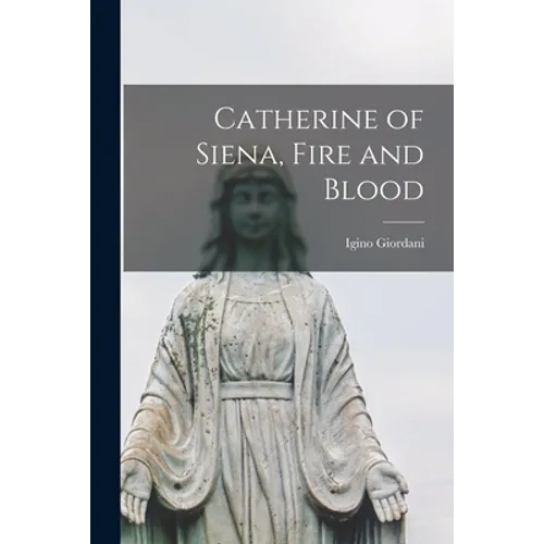Catherine of Siena, Fire and Blood