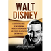 Walt Disney: A Captivating Guide to the Life of an American Entrepreneur and Pioneer of Animated Cartoon Films