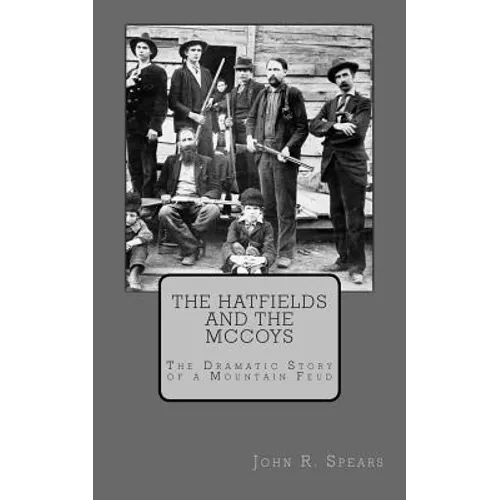 The Hatfields and the McCoys: The Dramatic Story of a Mountain Feud