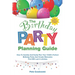The Birthday Party Planning Guide: How To Quickly & Easily Plan Your Child's Perfect Birthday Party And Create Memories That Will Last A Lifetime