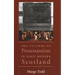 The Culture of Protestantism in Early Modern Scotland